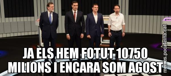 JA ELS HEM FOTUT 10750 MILIONS I ENCARA SOM AGOST