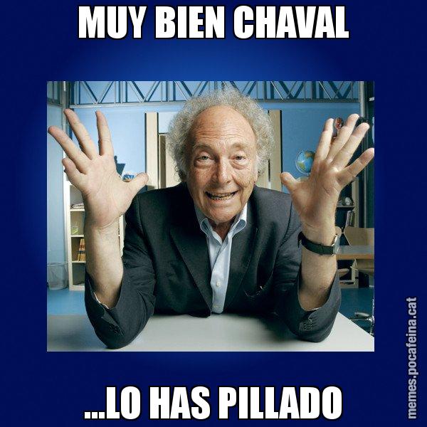 MUY BIEN CHAVAL ...LO HAS PILLADO - Eduard Punset