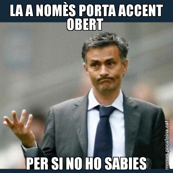 LA A NOMÈS PORTA ACCENT OBERT  PER SI NO HO SABIES - Mourinho