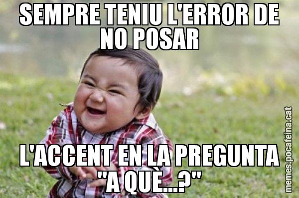 SEMPRE TENIU L'ERROR DE NO POSAR L'ACCENT EN LA PREGUNTA "A QUÈ...?" - El diabòlic nen asiàtic