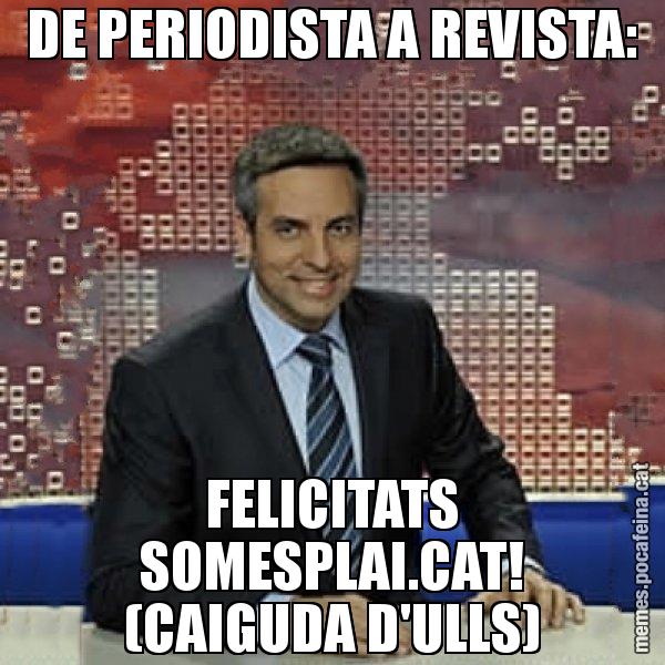 DE PERIODISTA A REVISTA: FELICITATS SOMESPLAI.CAT! (CAIGUDA D'ULLS) - Trollicer