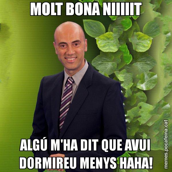 MOLT BONA NIIIIIT ALGÚ M'HA DIT QUE AVUI DORMIREU MENYS HAHA! - Tomàs Molina