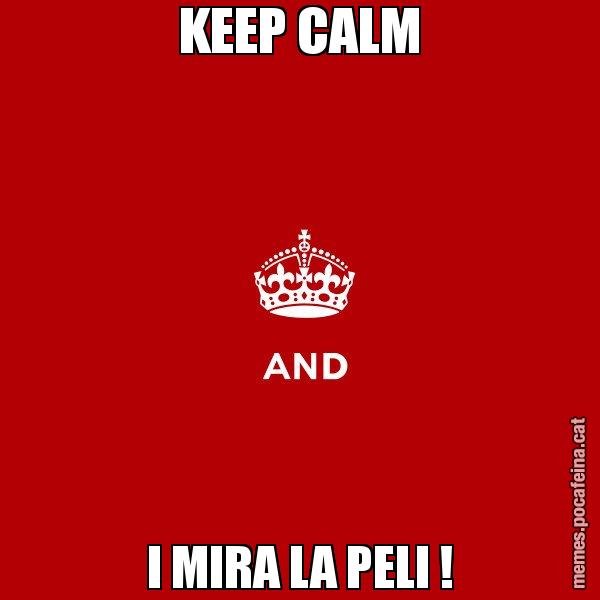 KEEP CALM I MIRA LA PELI ! - Keep