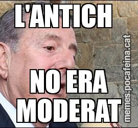 L'ANTICH   NO ERA MODERAT