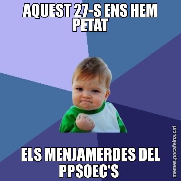 AQUEST 27-S ENS HEM PETAT ELS MENJAMERDES DEL PPSOEC'S - Success Kid