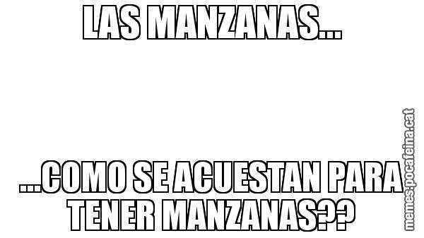 LAS MANZANAS... ...COMO SE ACUESTAN PARA TENER MANZANAS??