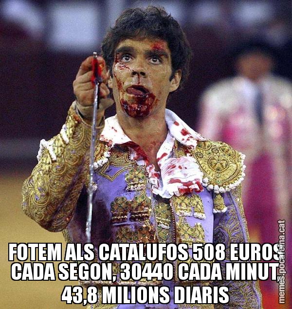 FOTEM ALS CATALUFOS 508 EUROS CADA SEGON, 30440 CADA MINUT, 43,8 MILIONS DIARIS