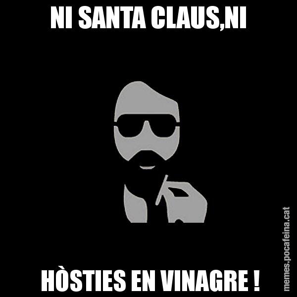NI SANTA CLAUS,NI  HÒSTIES EN VINAGRE ! - Eugenio