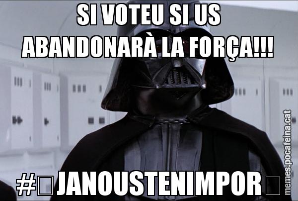 SI VOTEU SI US ABANDONARÀ LA FORÇA!!! #‎JANOUSTENIMPOR‬