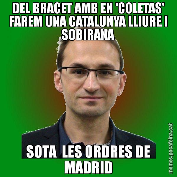 DEL BRACET AMB EN 'COLETAS' FAREM UNA CATALUNYA LLIURE I SOBIRANA SOTA  LES ORDRES DE MADRID - Joan Herrera