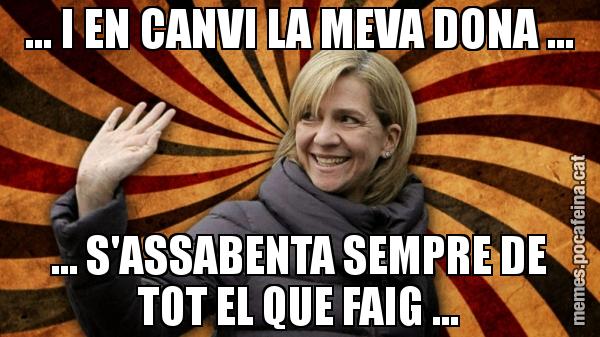 ... I EN CANVI LA MEVA DONA ... ... S'ASSABENTA SEMPRE DE TOT EL QUE FAIG ...