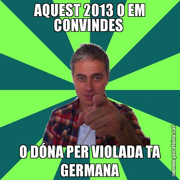 AQUEST 2013 O EM CONVINDES  O DÓNA PER VIOLADA TA GERMANA - Albert Om