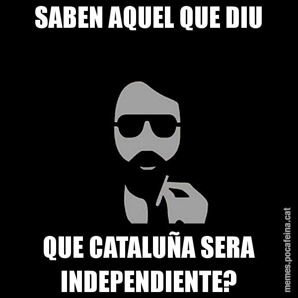 SABEN AQUEL QUE DIU QUE CATALUÑA SERA INDEPENDIENTE? - Eugenio