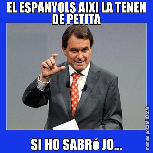 EL ESPANYOLS AIXI LA TENEN DE PETITA SI HO SABRé JO... - Artur Mas Titola