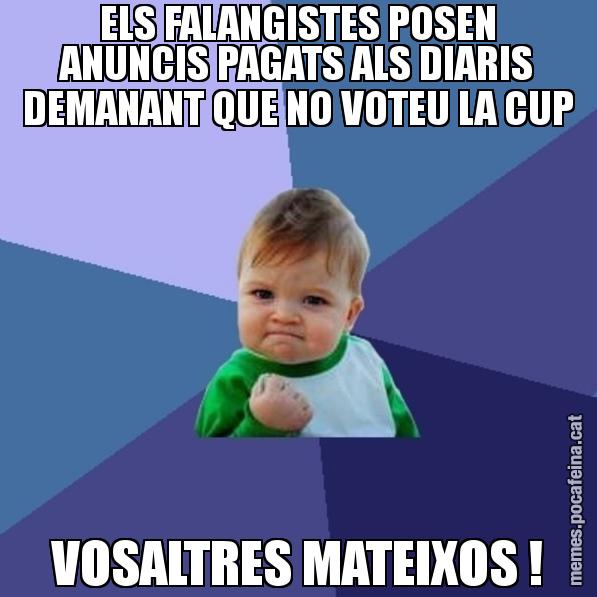 ELS FALANGISTES POSEN ANUNCIS PAGATS ALS DIARIS DEMANANT QUE NO VOTEU LA CUP VOSALTRES MATEIXOS ! - Success Kid