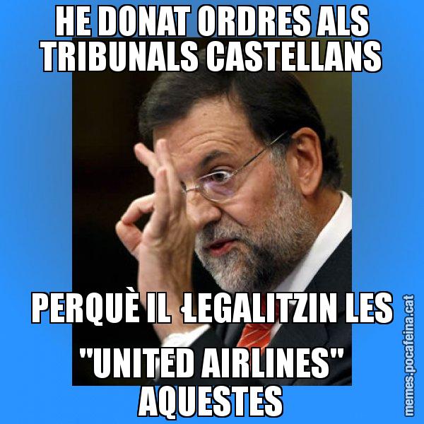 HE DONAT ORDRES ALS TRIBUNALS CASTELLANS PERQUÈ IL·LEGALITZIN LES "UNITED AIRLINES" AQUESTES - Rajoy Zero
