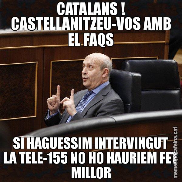 CATALANS ! CASTELLANITZEU-VOS AMB EL FAQS SI HAGUESSIM INTERVINGUT LA TELE-155 NO HO HAURIEM FET MILLOR - Ministre Wert