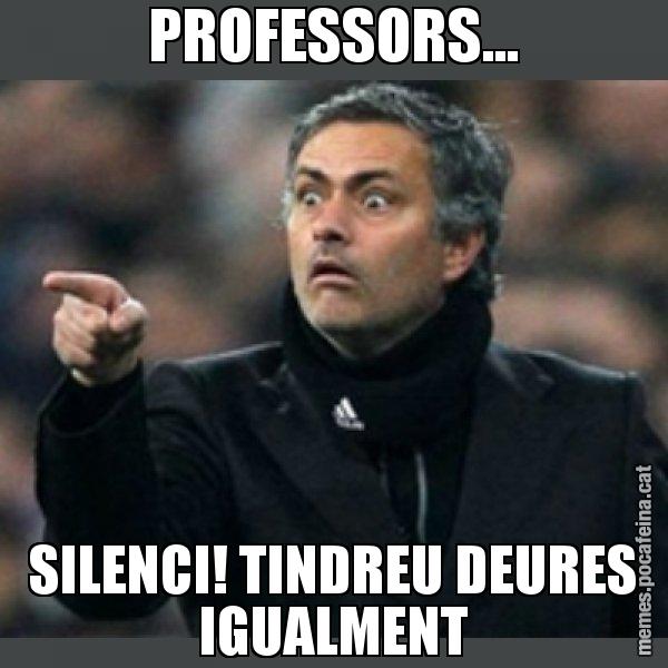 PROFESSORS... SILENCI! TINDREU DEURES IGUALMENT - Mourinho