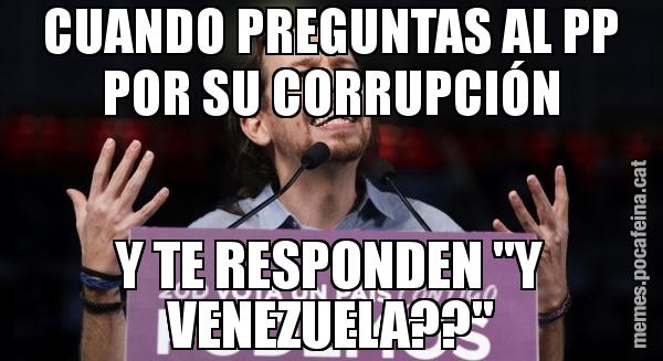 CUANDO PREGUNTAS AL PP POR SU CORRUPCIÓN Y TE RESPONDEN "Y VENEZUELA??"