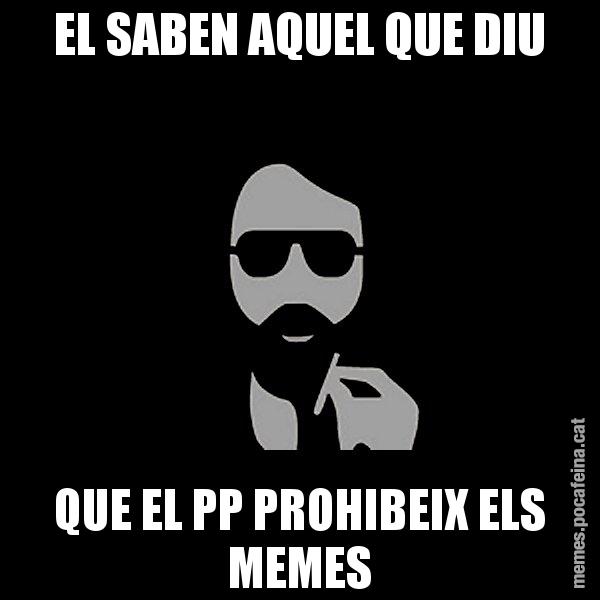 EL SABEN AQUEL QUE DIU QUE EL PP PROHIBEIX ELS MEMES - Eugenio
