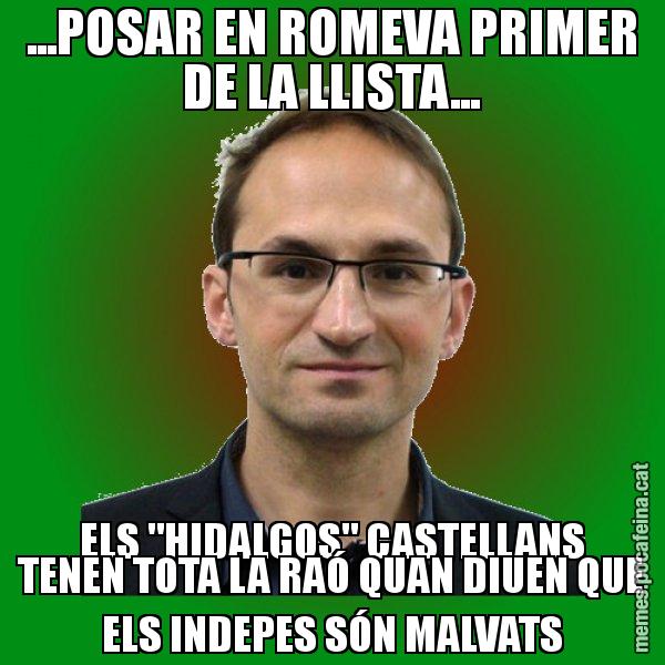 ...POSAR EN ROMEVA PRIMER DE LA LLISTA... ELS "HIDALGOS" CASTELLANS TENEN TOTA LA RAÓ QUAN DIUEN QUE ELS INDEPES SÓN MALVATS - Joan Herrera