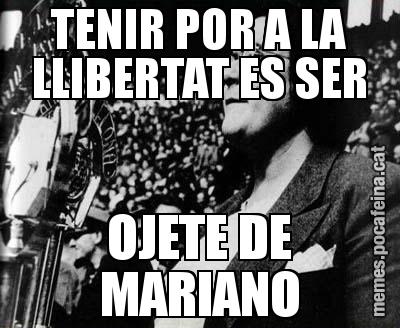 TENIR POR A LA LLIBERTAT ES SER OJETE DE MARIANO