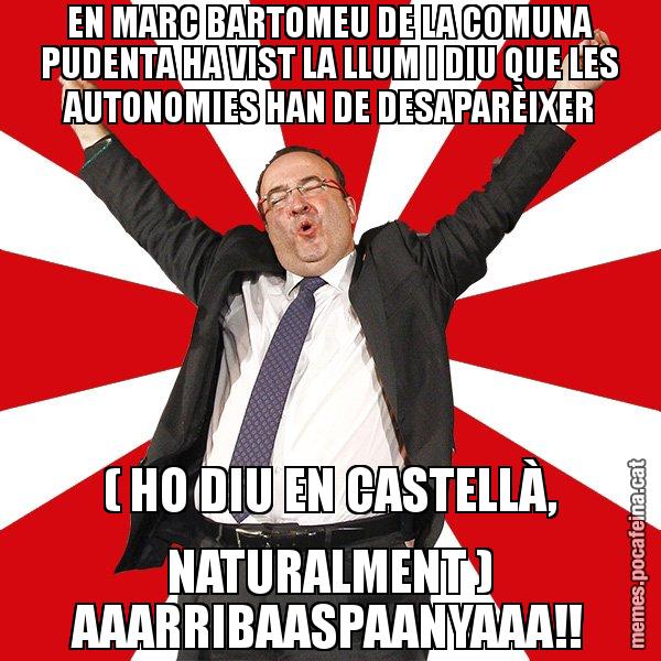 EN MARC BARTOMEU DE LA COMUNA PUDENTA HA VIST LA LLUM I DIU QUE LES AUTONOMIES HAN DE DESAPARÈIXER ( HO DIU EN CASTELLÀ, NATURALMENT ) AAARRIBAASPAANYAAA!! - Miquel Iceta - 27S