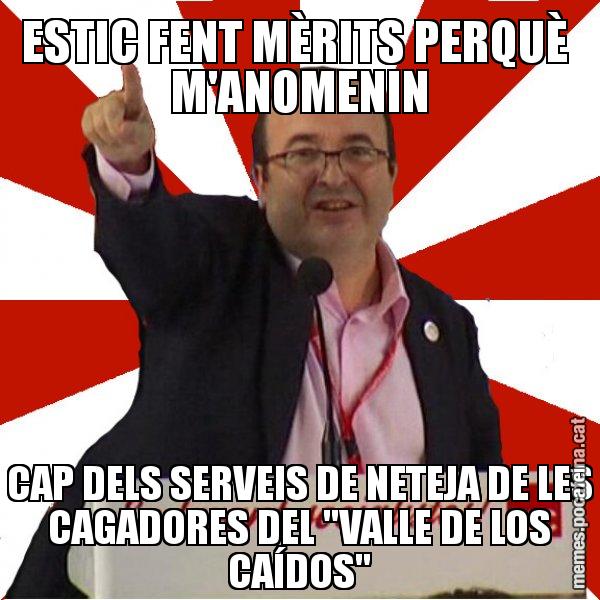 ESTIC FENT MÈRITS PERQUÈ  M'ANOMENIN CAP DELS SERVEIS DE NETEJA DE LES CAGADORES DEL "VALLE DE LOS CAÍDOS" - Miquel Iceta