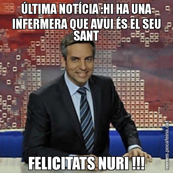 ÚLTIMA NOTÍCIA :HI HA UNA INFERMERA QUE AVUI ÉS EL SEU SANT FELICITATS NURI !!! - Trollicer