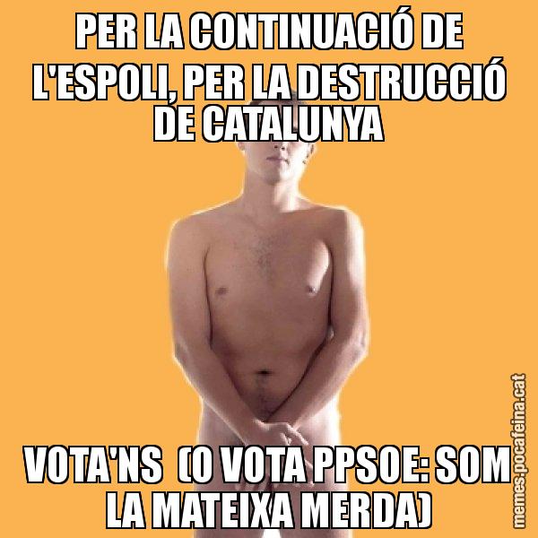 PER LA CONTINUACIÓ DE L'ESPOLI, PER LA DESTRUCCIÓ DE CATALUNYA VOTA'NS  (O VOTA PPSOE: SOM LA MATEIXA MERDA) - Albert Rivera