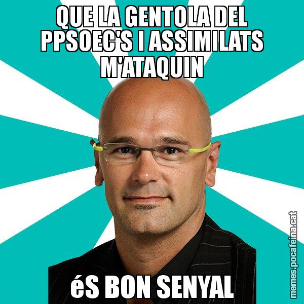 QUE LA GENTOLA DEL PPSOEC'S I ASSIMILATS M'ATAQUIN éS BON SENYAL - Raül Romeva - 27S