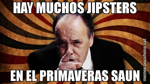 HAY MUCHOS JIPSTERS EN EL PRIMAVERAS SAUN