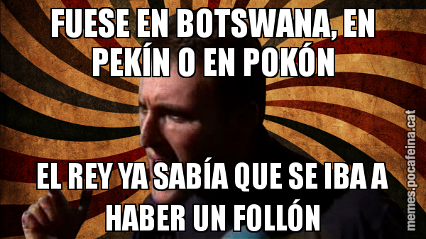 FUESE EN BOTSWANA, EN PEKÍN O EN POKÓN EL REY YA SABÍA QUE SE IBA A HABER UN FOLLÓN
