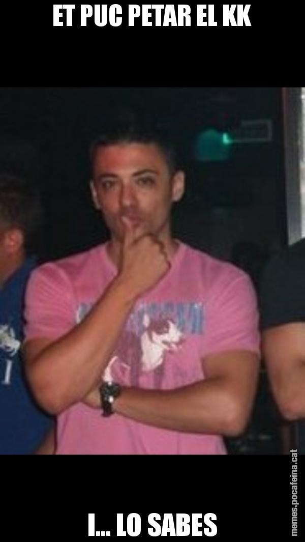 ET PUC PETAR EL KK I... LO SABES