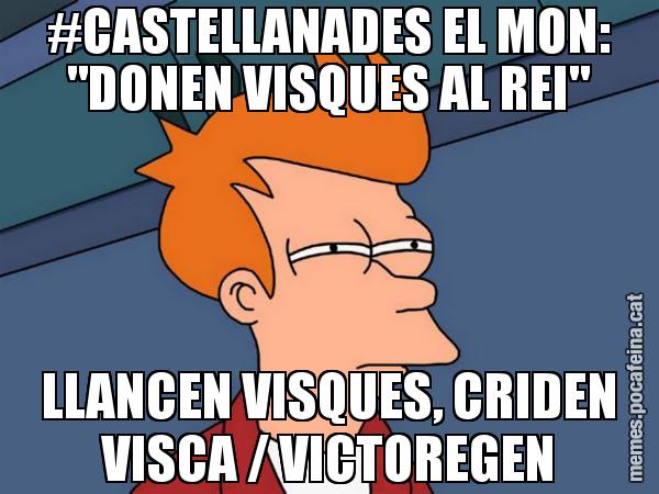 #CASTELLANADES EL MON: "DONEN VISQUES AL REI" LLANCEN VISQUES, CRIDEN VISCA / VICTOREGEN - Futurama Fry