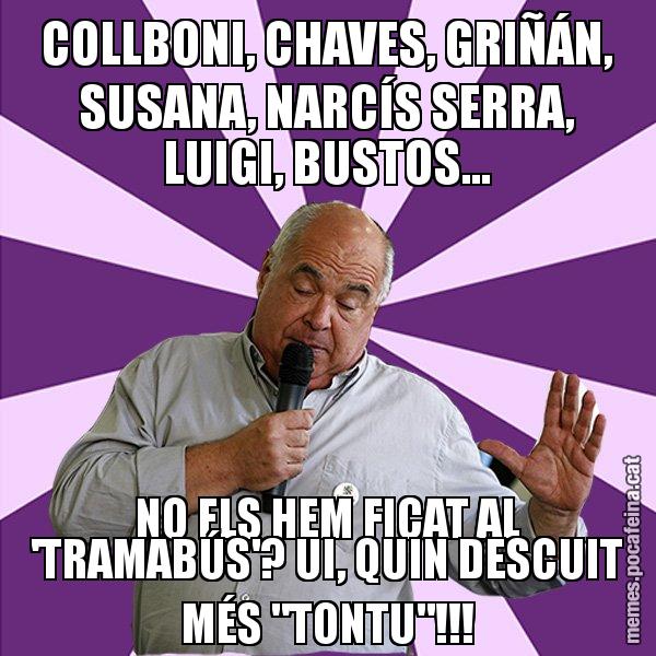 COLLBONI, CHAVES, GRIÑÁN, SUSANA, NARCÍS SERRA, LUIGI, BUSTOS... NO ELS HEM FICAT AL 'TRAMABÚS'? UI, QUIN DESCUIT MÉS "TONTU"!!! - Lluís Rabell - 27S