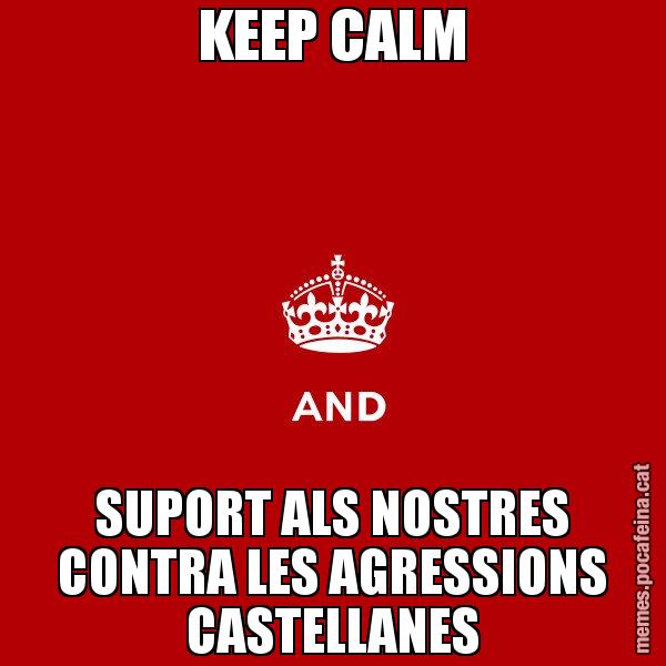 KEEP CALM SUPORT ALS NOSTRES CONTRA LES AGRESSIONS CASTELLANES - Keep