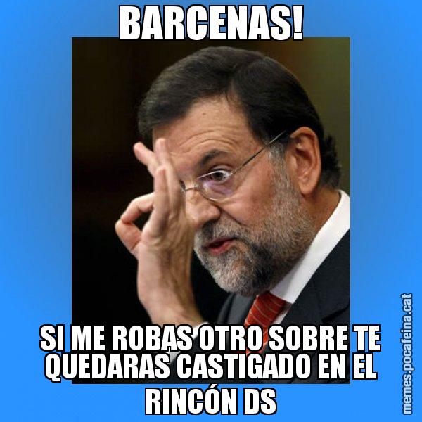 BARCENAS! SI ME ROBAS OTRO SOBRE TE QUEDARAS CASTIGADO EN EL RINCÓN DS - Rajoy Zero