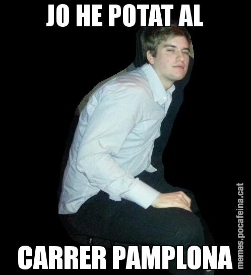 JO HE POTAT AL CARRER PAMPLONA