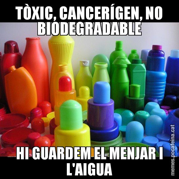 TÒXIC, CANCERÍGEN, NO BIODEGRADABLE HI GUARDEM EL MENJAR I L'AIGUA - Envàs