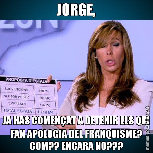 JORGE, JA HAS COMENÇAT A DETENIR ELS QUI FAN APOLOGIA DEL FRANQUISME? COM?? ENCARA NO??? - Alícia Paper i Suma