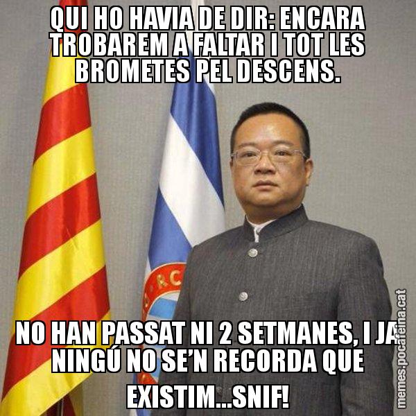 QUI HO HAVIA DE DIR: ENCARA TROBAREM A FALTAR I TOT LES BROMETES PEL DESCENS. NO HAN PASSAT NI 2 SETMANES, I JA NINGÚ NO SE’N RECORDA QUE EXISTIM...SNIF! - Chen Yansheng
