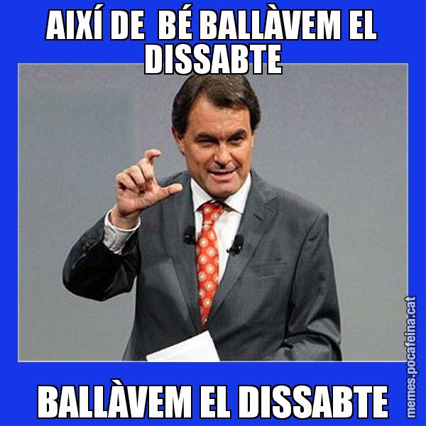 AIXÍ DE  BÉ BALLÀVEM EL DISSABTE BALLÀVEM EL DISSABTE - Artur Mas Titola