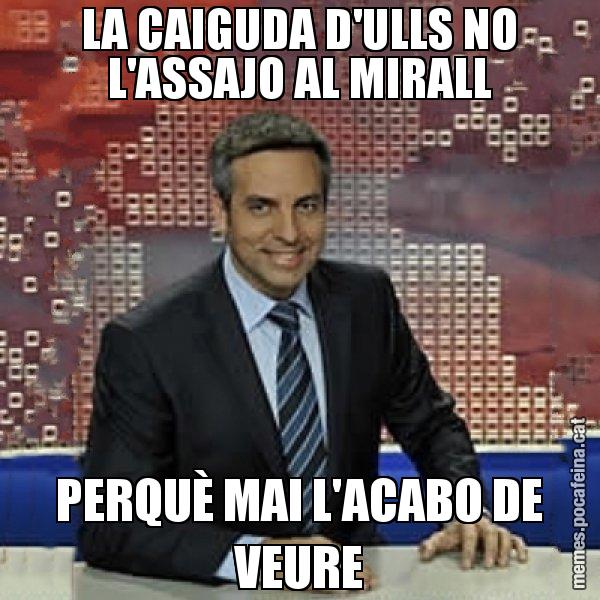 LA CAIGUDA D'ULLS NO L'ASSAJO AL MIRALL PERQUÈ MAI L'ACABO DE VEURE - Trollicer