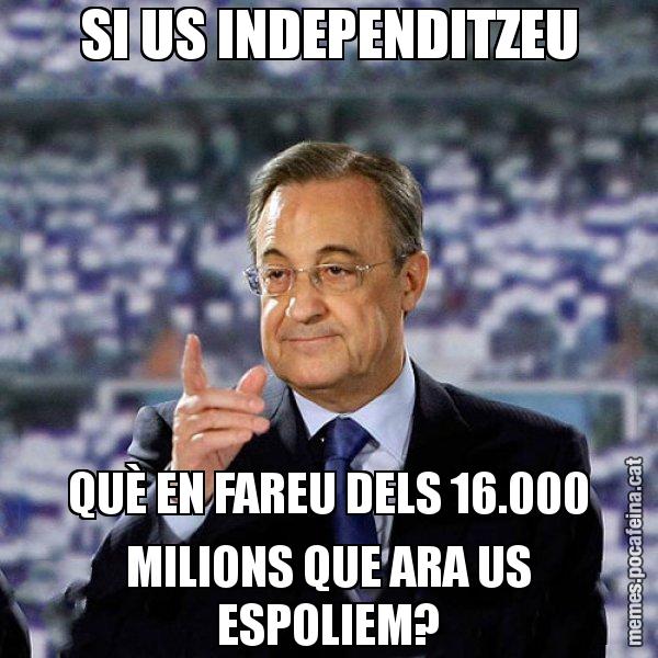 SI US INDEPENDITZEU QUÈ EN FAREU DELS 16.000 MILIONS QUE ARA US ESPOLIEM? - Florentino