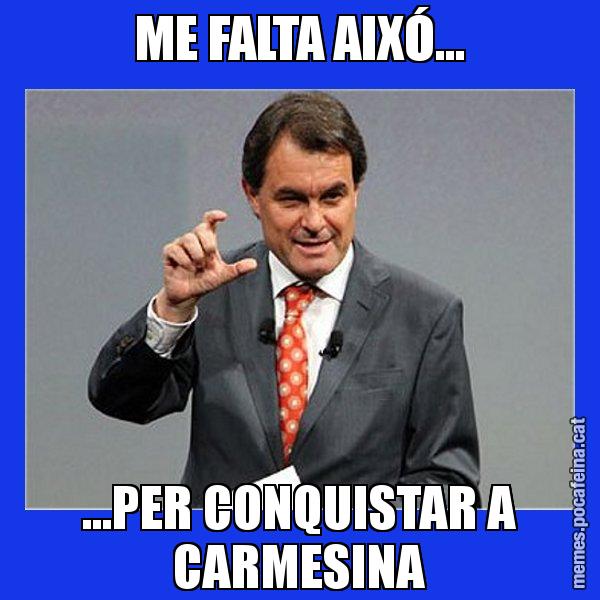 ME FALTA AIXÓ... ...PER CONQUISTAR A CARMESINA - Artur Mas Titola