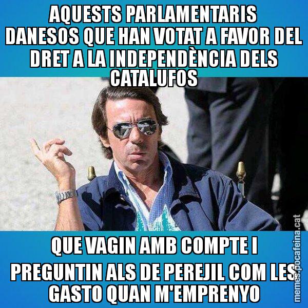 AQUESTS PARLAMENTARIS DANESOS QUE HAN VOTAT A FAVOR DEL DRET A LA INDEPENDÈNCIA DELS CATALUFOS QUE VAGIN AMB COMPTE I PREGUNTIN ALS DE PEREJIL COM LES GASTO QUAN M'EMPRENYO - Aznar Lupas