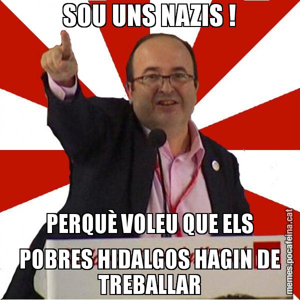 SOU UNS NAZIS ! PERQUÈ VOLEU QUE ELS POBRES HIDALGOS HAGIN DE TREBALLAR - Miquel Iceta