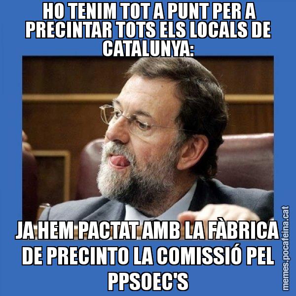 HO TENIM TOT A PUNT PER A PRECINTAR TOTS ELS LOCALS DE CATALUNYA: JA HEM PACTAT AMB LA FÀBRICA DE PRECINTO LA COMISSIÓ PEL PPSOEC'S - Mmmmmariano Rajoy