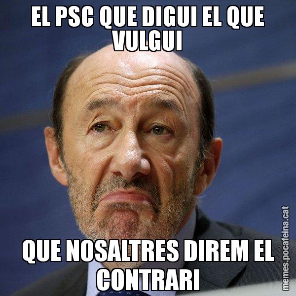 EL PSC QUE DIGUI EL QUE VULGUI QUE NOSALTRES DIREM EL CONTRARI - Rubalcaba